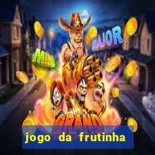 jogo da frutinha que paga dinheiro