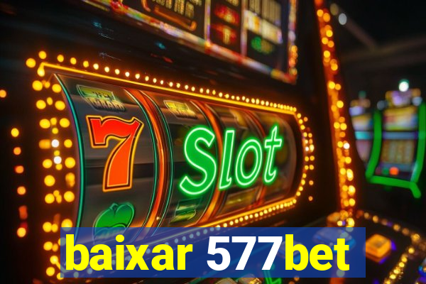 baixar 577bet