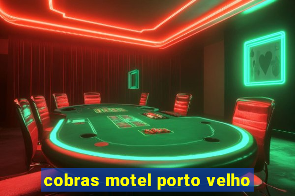 cobras motel porto velho