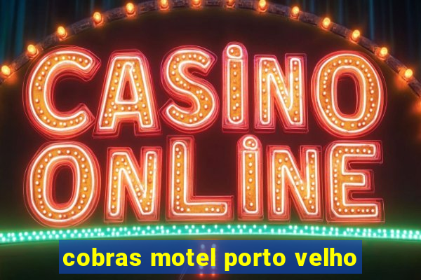 cobras motel porto velho