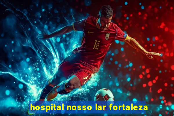 hospital nosso lar fortaleza