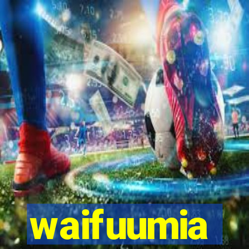 waifuumia