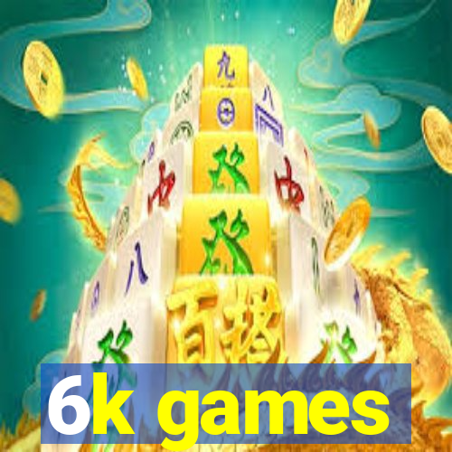 6k games