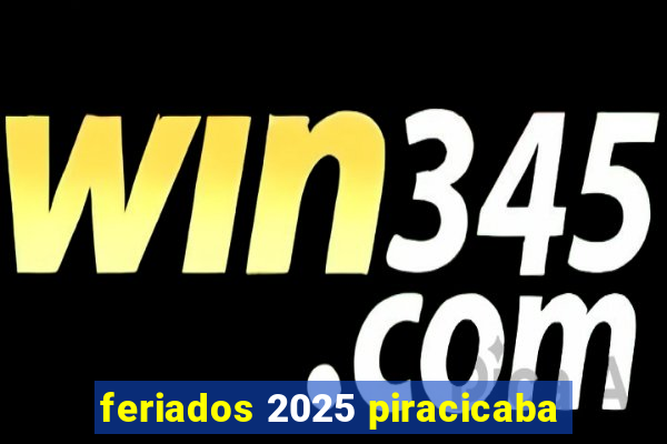 feriados 2025 piracicaba