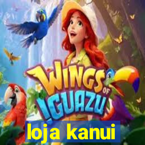 loja kanui