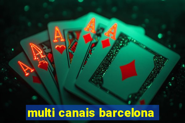 multi canais barcelona