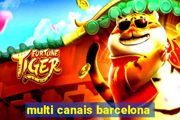 multi canais barcelona