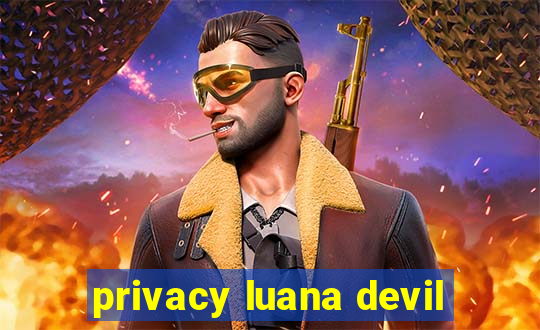 privacy luana devil