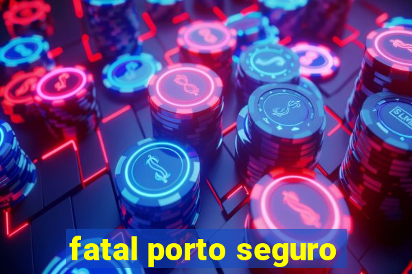 fatal porto seguro