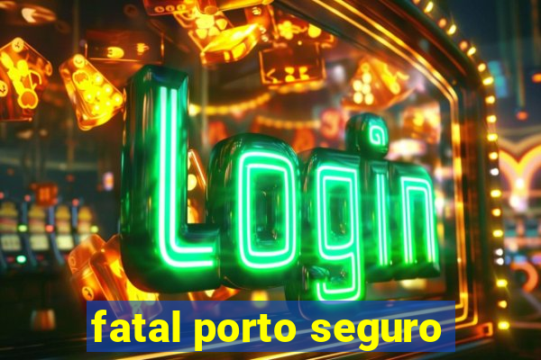 fatal porto seguro