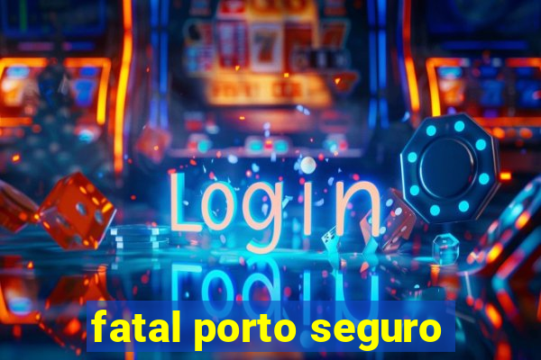 fatal porto seguro