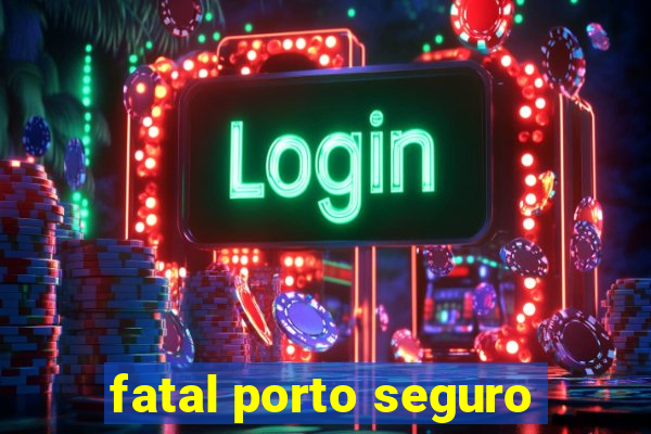 fatal porto seguro