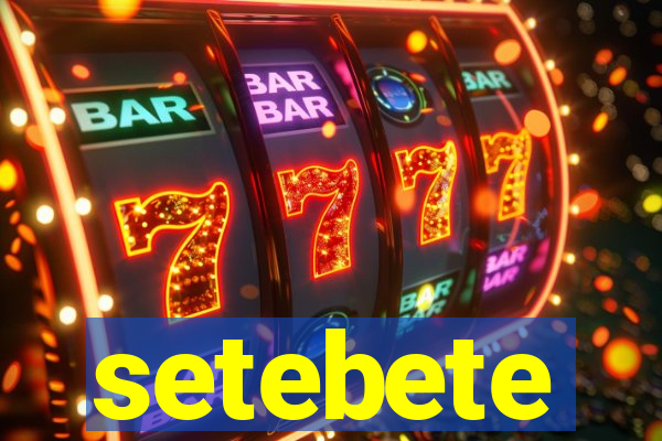 setebete