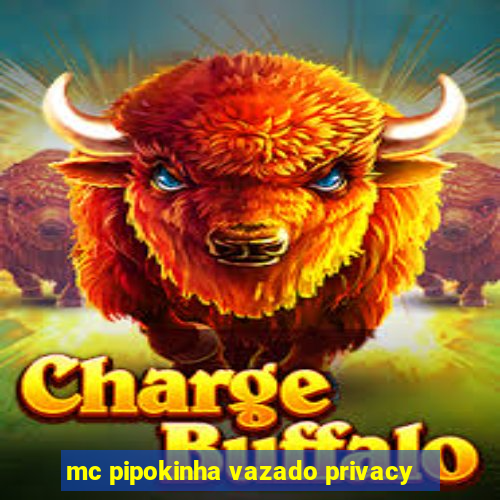 mc pipokinha vazado privacy