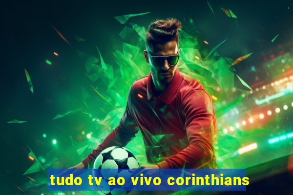 tudo tv ao vivo corinthians