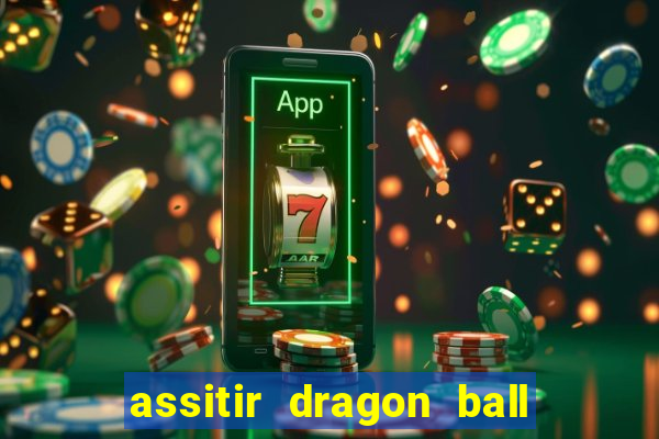 assitir dragon ball z dublado