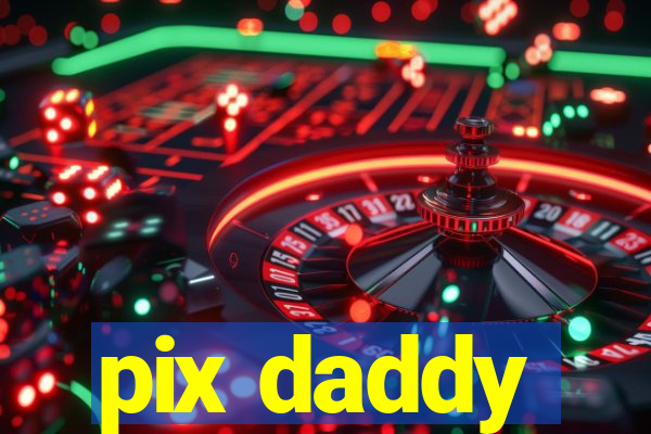 pix daddy