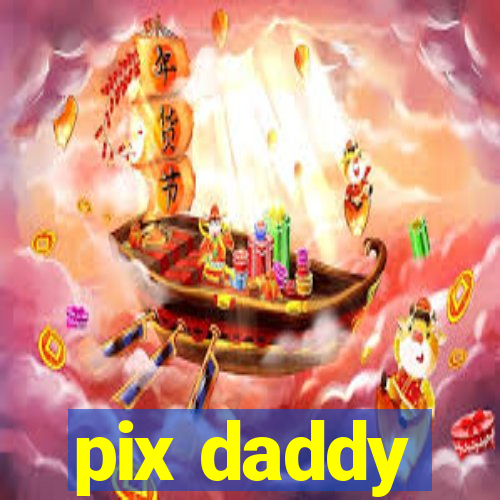 pix daddy