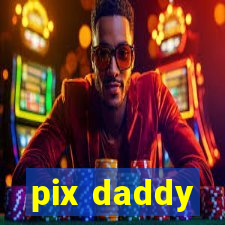 pix daddy