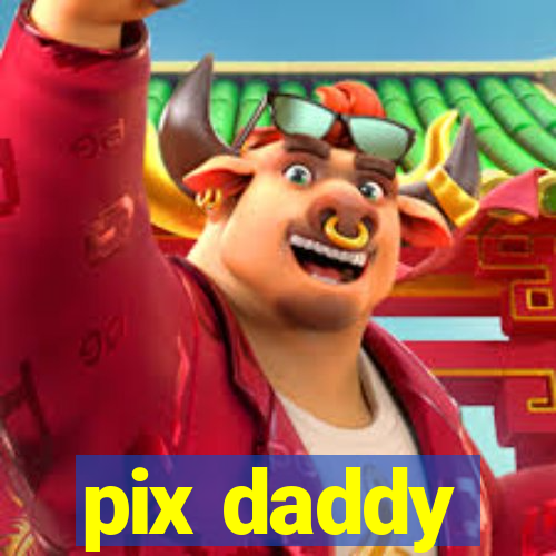 pix daddy