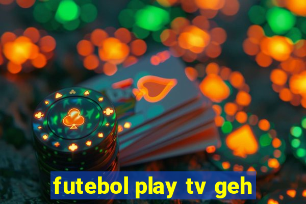 futebol play tv geh