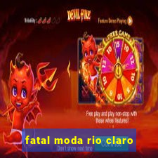 fatal moda rio claro