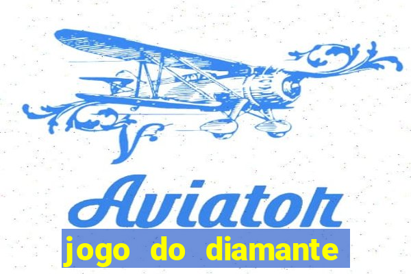 jogo do diamante para ganhar dinheiro