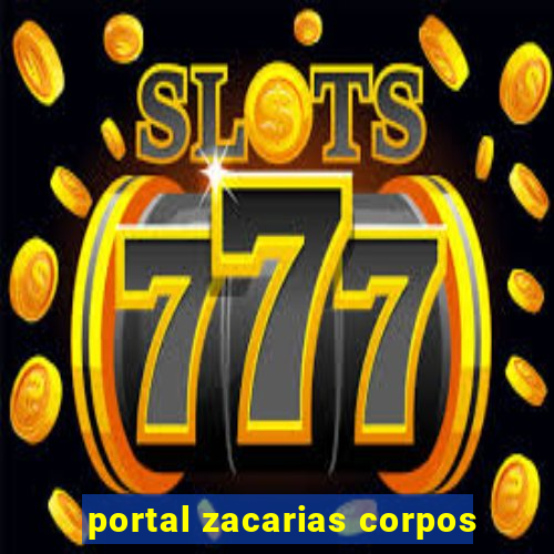 portal zacarias corpos