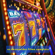 os destemidos filme completo