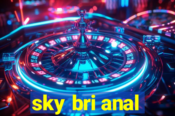 sky bri anal