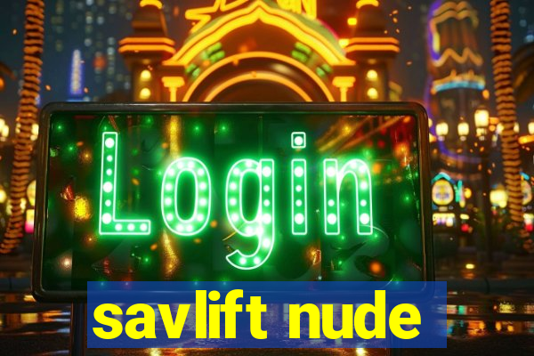 savlift nude