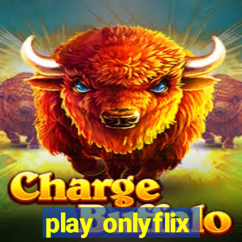 play onlyflix