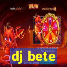 dj bete