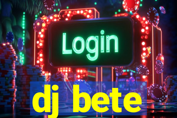 dj bete