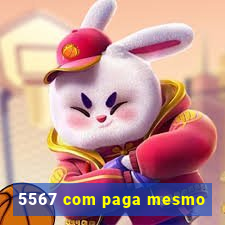 5567 com paga mesmo