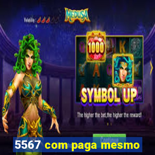 5567 com paga mesmo