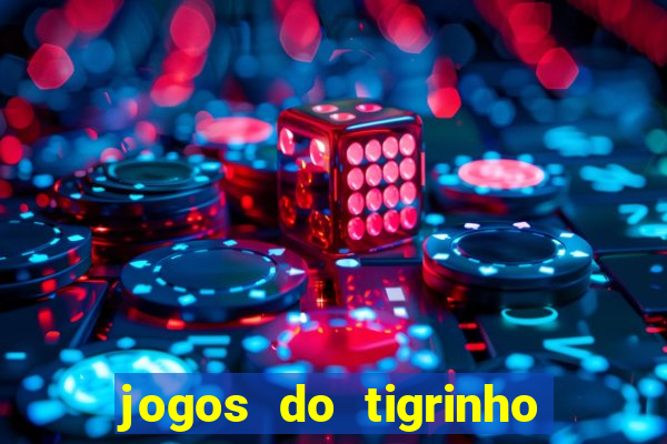 jogos do tigrinho que da bonus no cadastro