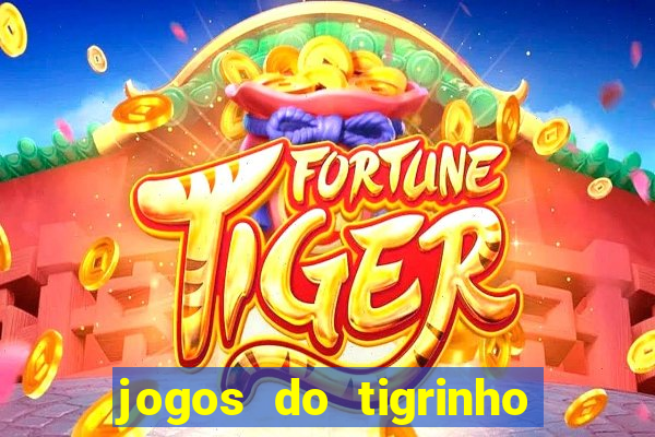 jogos do tigrinho que da bonus no cadastro