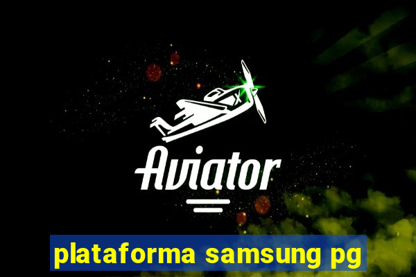 plataforma samsung pg