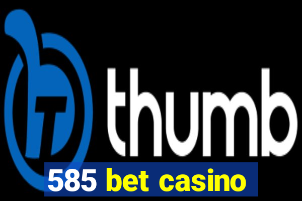 585 bet casino