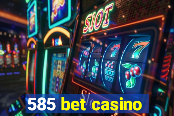 585 bet casino