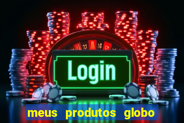 meus produtos globo com pagamento