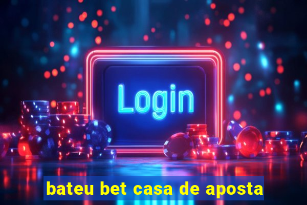 bateu bet casa de aposta