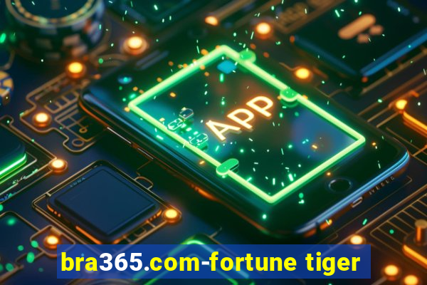 bra365.com-fortune tiger