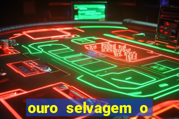 ouro selvagem o que aconteceu na vida