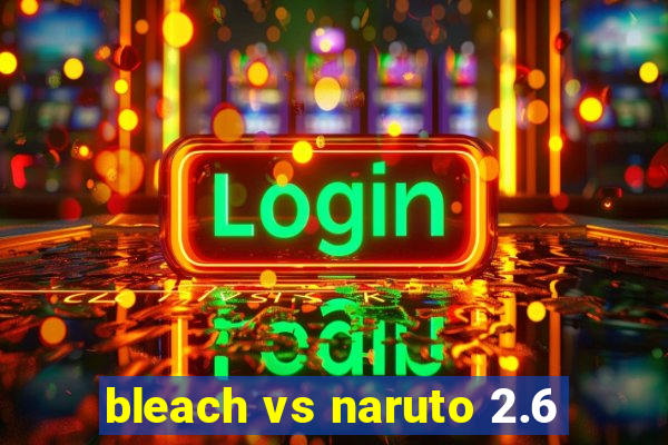 bleach vs naruto 2.6