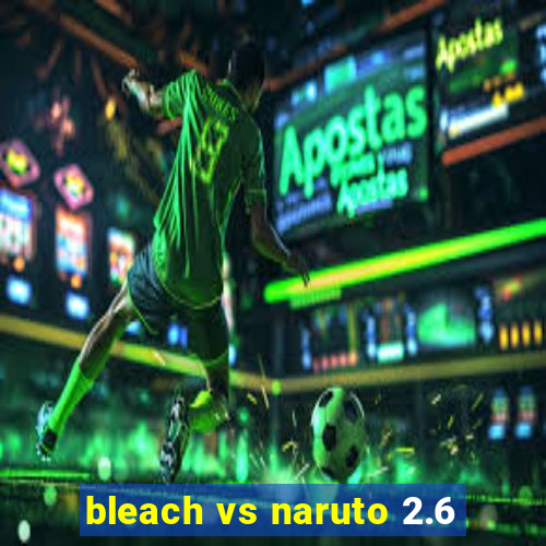 bleach vs naruto 2.6