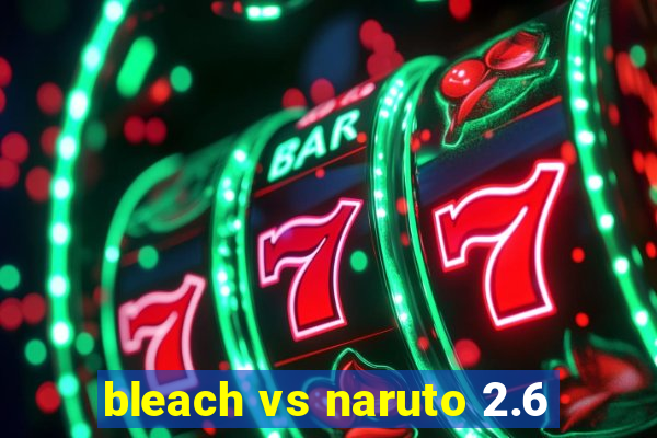 bleach vs naruto 2.6