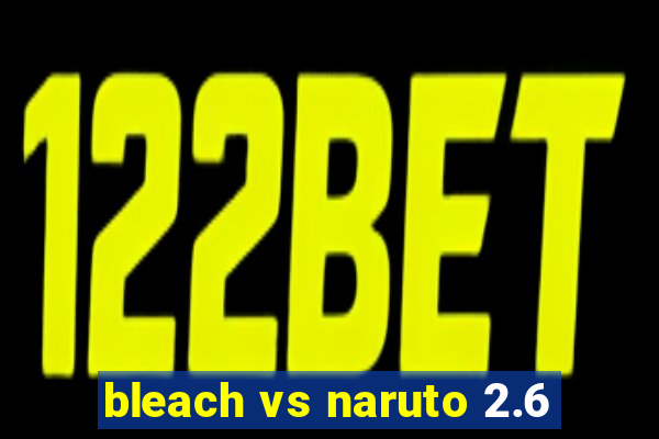 bleach vs naruto 2.6