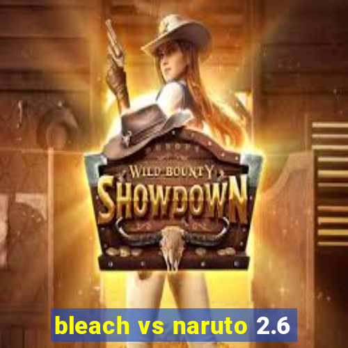 bleach vs naruto 2.6